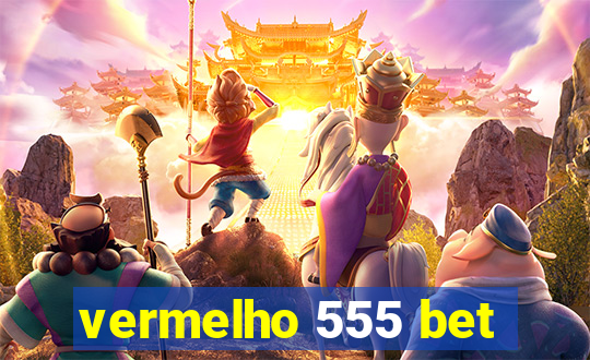 vermelho 555 bet